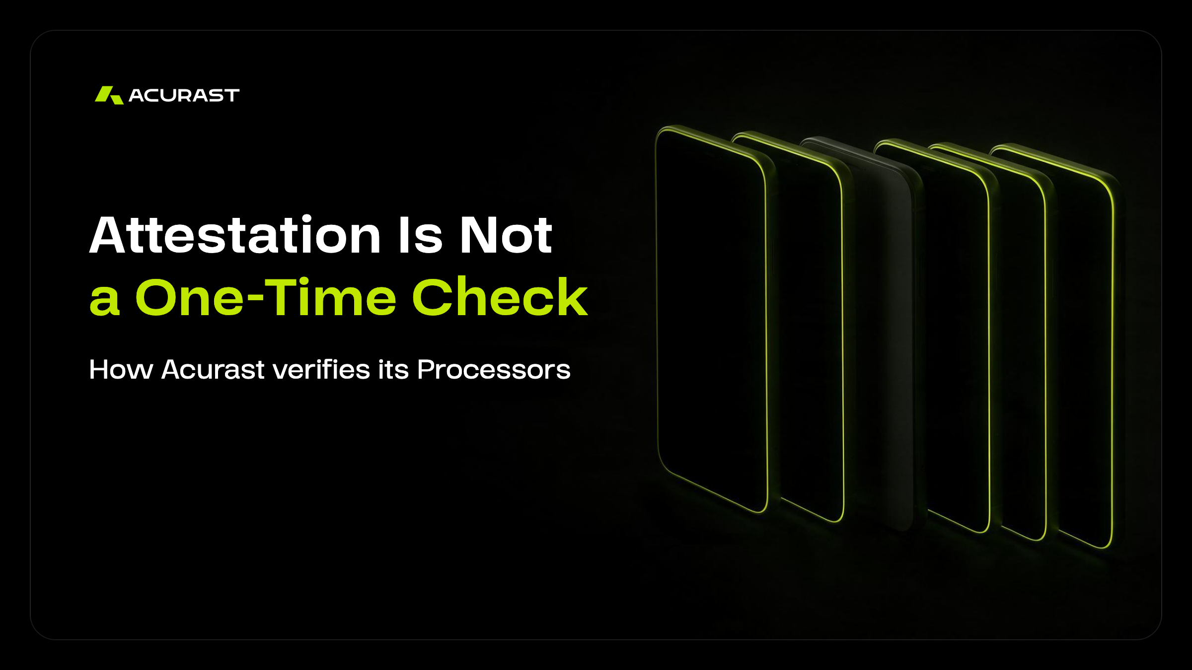 A row of six phones with glowing lime edges on black, one of them dark, beside the headline Attestation Is Not a One-Time Check.